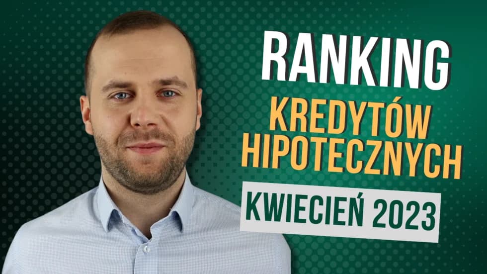 Ranking najtańszych kredytów hipotecznych – kwiecień 2023